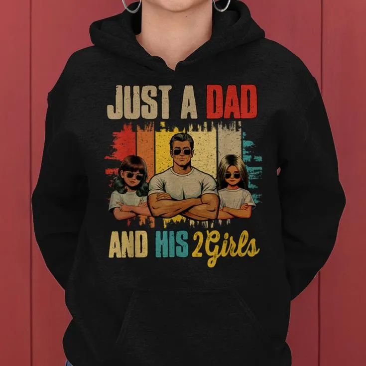 Just A Dad And His 2 Adorable Kid Girls Father's Day Family Women Hoodie